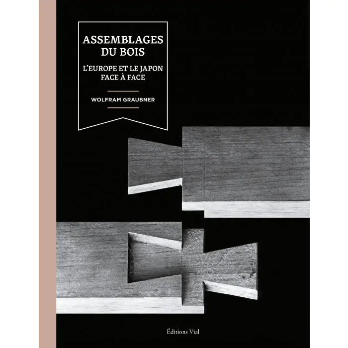 Assemblages du bois : L'Europe et le Japon face à face - Gaignard Millon
