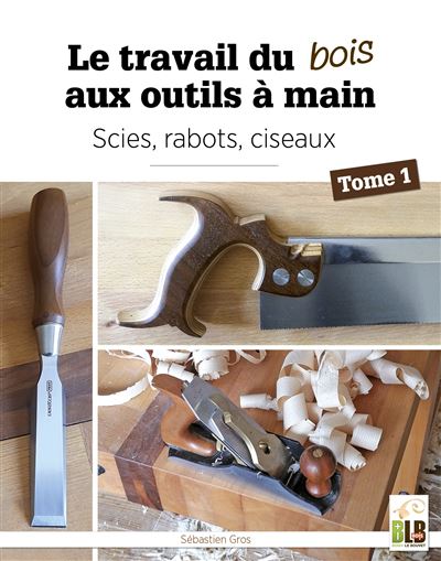 Le travail du bois aux outils à main Tome 1  Editions Le bouvet